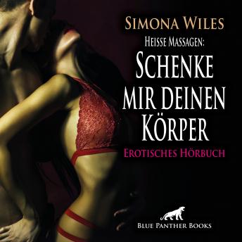 [German] - Heiße Massagen: Schenke mir deinen Körper / Erotik Audio Story / Erotisches Hörbuch: Berührt von wilder Gier ...