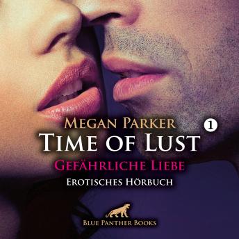 [German] - Time of Lust / Band 1 / Gefährliche Liebe / Erotik Audio Story / Erotisches Hörbuch: Kann sie sich seiner Verführungskraft widersetzen?