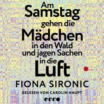 [German] - Am Samstag gehen die Mädchen in den Wald und jagen Sachen in die Luft: Roman | Shortlist für den Deutschen Buchpreis 2025 | Gewinnerin des open mike 2019 I Shortlist Puchheimer Literaturpreis 2025