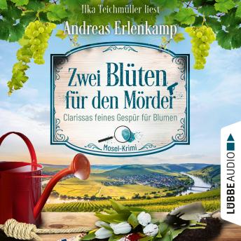 [German] - Zwei Blüten für den Mörder - Clarissas feines Gespür für Blumen - Mosel-Krimi, Teil 2 (Ungekürzt)