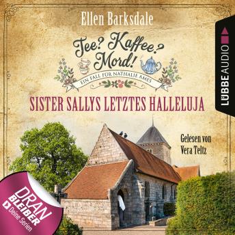 [German] - Sister Sallys letztes Hallelulja - Nathalie Ames ermittelt - Tee? Kaffee? Mord!, Folge 19 (Ungekürzt)