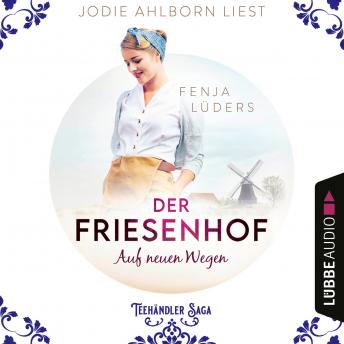 [German] - Der Friesenhof: Auf neuen Wegen - Die Teehändler Saga, Teil 1 (Ungekürzt)