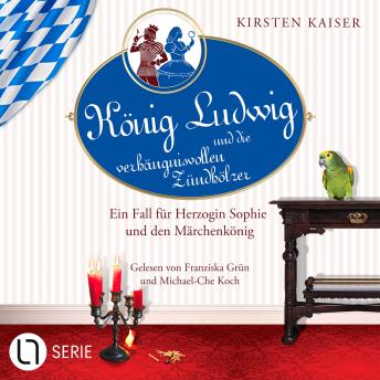 [German] - König Ludwig und die verhängnisvollen Zündhölzer - Neuschwanstein-Krimi - Ein Fall für Herzogin Sophie und den Märchenkönig, Teil 6 (Ungekürzt)