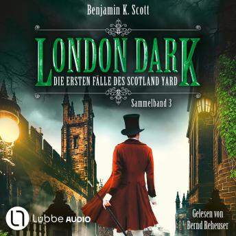 [German] - London Dark - Die ersten Fälle des Scotland Yard, Sammelband 3: Folge 13-16 (Ungekürzt)