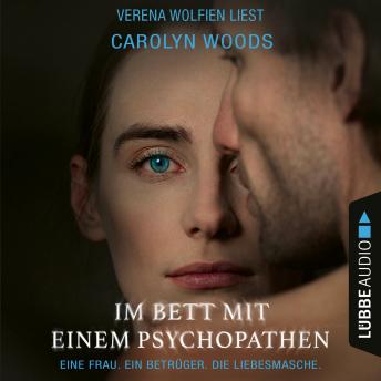 [German] - Im Bett mit einem Psychopathen - Eine Frau. Ein Betrüger. Die Liebesmasche. (Ungekürzt)