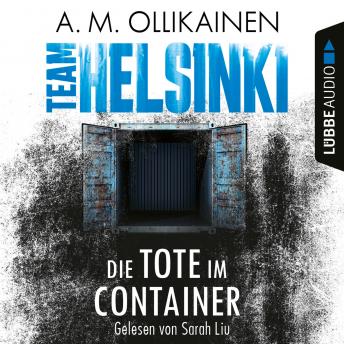 [German] - Die Tote im Container - TEAM HELSINKI - Paula Pihlaja-Reihe, Teil 1 (Ungekürzt)
