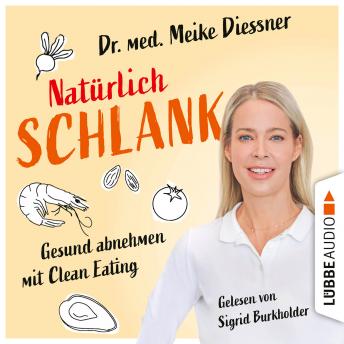 [German] - Natürlich schlank - Gesund abnehmen mit Clean Eating (Ungekürzt)