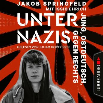 [German] - Unter Nazis - Jung, ostdeutsch, gegen Rechts (Ungekürzt)