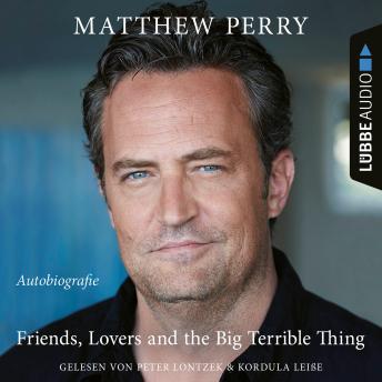 Download Friends, Lovers and the Big Terrible Thing - Die Autobiografie des FRIENDS-Stars (Ungekürzt) [unabridged audiobook] by Matthew Perry