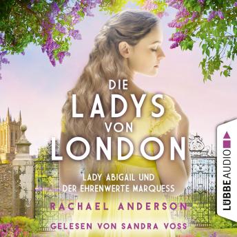[German] - Die Ladys von London - Lady Abigail und der ehrenwerte Marquess - Die Serendipity-Reihe, Teil 2 (Ungekürzt)