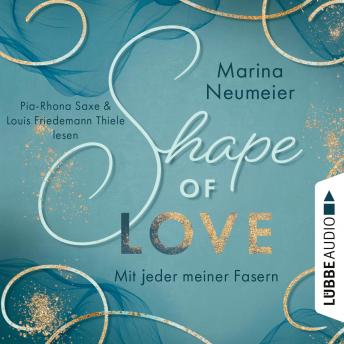[German] - Shape of Love - Mit jeder meiner Fasern - Love-Reihe, Teil 1 (Ungekürzt)