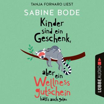 [German] - Kinder sind ein Geschenk, aber ein Wellness-Gutschein hätt's auch getan (Ungekürzt)