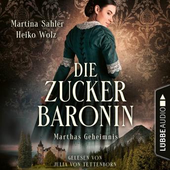 [German] - Marthas Geheimnis - Die Zuckerbaronin, Teil 1 (Ungekürzt)