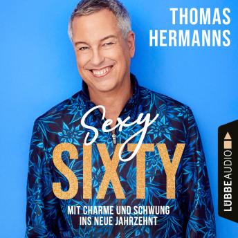 [German] - Sexy Sixty - Mit Charme und Schwung ins neue Jahrzehnt (Gekürzt)