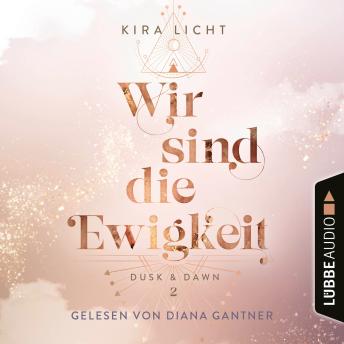 [German] - Wir sind die Ewigkeit - Dusk & Dawn, Teil 2 (Ungekürzt)