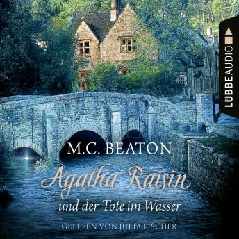 [German] - Agatha Raisin und der Tote im Wasser - Agatha Raisin, Teil 7 (Gekürzt)
