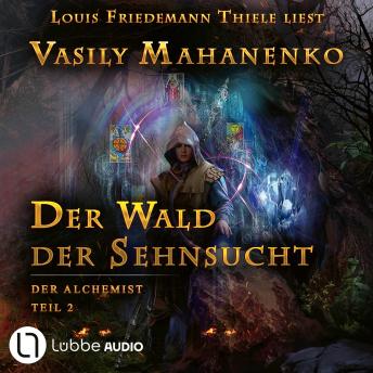 [German] - Der Wald der Sehnsucht - Der Alchemist, Teil 2 (ungekürzt)