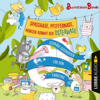 [German] - BuchstabenBande, Spaßhase, Pfeffernase, morgen kommt der Osterhase! - Schräge Geschichten für den Frühling