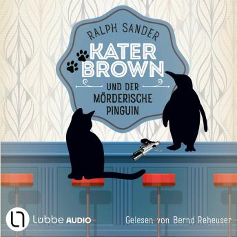 [German] - Kater Brown und der mörderische Pinguin - Ein Kater Brown-Krimi, Teil 12 (Ungekürzt)