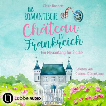 [German] - Das romantische Château in Frankreich - Loiretal-Reihe - Ein Neuanfang für Élodie, Teil 1 (Ungekürzt)