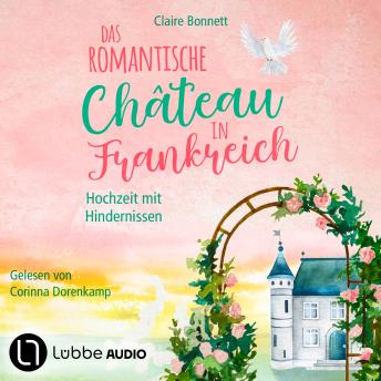 [German] - Das romantische Château in Frankreich - Hochzeit mit Hindernissen - Loiretal-Reihe, Teil 3 (Ungekürzt)