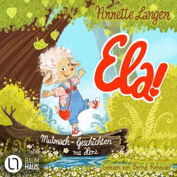 [German] - Ela! - Mutmach-Geschichten mit Herz (Ungekürzt)