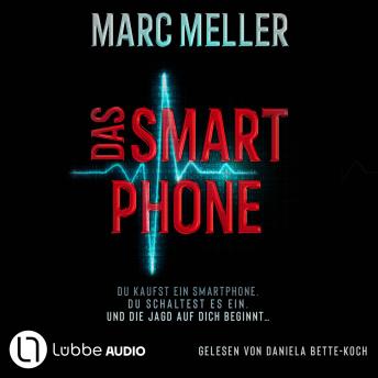 [German] - Das Smartphone - Du kaufst ein Smartphone. Du schaltest es ein. Und die Jagd auf dich beginnt ...: Ungekürzt
