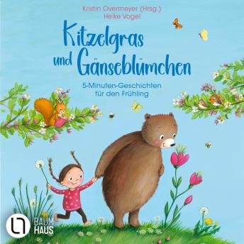 [German] - Kitzelgras und Gänseblümchen - 5-Minuten-Geschichten für den Frühling (Ungekürzt)