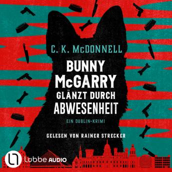 [German] - Bunny McGarry glänzt durch Abwesenheit - Bunny McGarry - Ein Dublin-Krimi, Teil 2 (Ungekürzt)