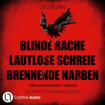 [German] - Blinde Rache - Lautlose Schreie - Brennende Narben - Teil 1-3 - Ein Fall für Mara Billinsky, Sammelband 1 (Ungekürzt)