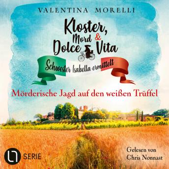 [German] - Mörderische Jagd auf den weißen Trüffel - Kloster, Mord und Dolce Vita - Schwester Isabella ermittelt, Folge 27 (Ungekürzt)