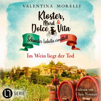 [German] - Im Wein liegt der Tod - Kloster, Mord und Dolce Vita - Schwester Isabella ermittelt, Folge 30 (Ungekürzt)