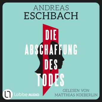 [German] - Die Abschaffung des Todes - Thriller: Gekürzt