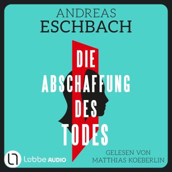 [German] - Die Abschaffung des Todes - Thriller (Ungekürzt)
