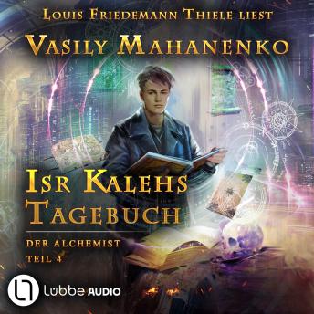 [German] - Isr Kalehs Tagebuch - Der Alchemist, Teil 4 (Ungekürzt)