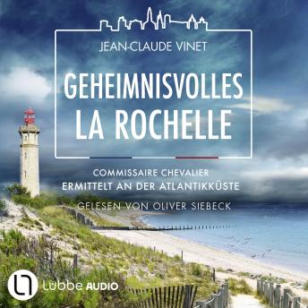 [German] - Geheimnisvolles La Rochelle - Commissaire Chevalier ermittelt an der Atlantikküste - Commissaire Chevalier, Teil 3: Ungekürzt