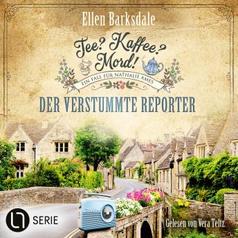 [German] - Der verstummte Reporter - Nathalie Ames ermittelt. Tee? Kaffee? Mord!, Folge 34 (Ungekürzt)