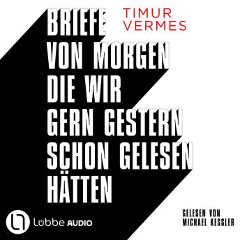 [German] - Briefe von morgen, die wir gern gestern schon gelesen hätten (Ungekürzt)