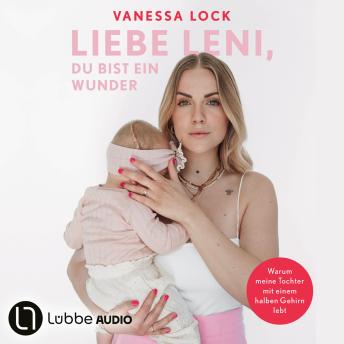 [German] - Liebe Leni, du bist ein Wunder - Warum meine Tochter mit einem halben Gehirn lebt von Vanezia Blum (Ungekürzt)