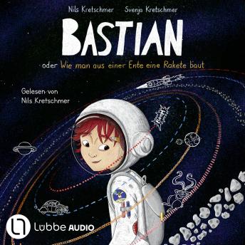 [German] - Bastian oder Wie man aus einer Ente eine Rakete baut: Ungekürzt