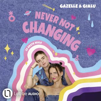 [German] - Gialu & Gazelle - NEVER NOT CHANGING. 25 erste Male: Ungekürzt
