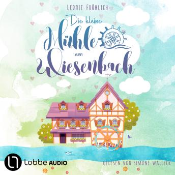 [German] - Die kleine Mühle am Wiesenbach - Ein zauberhafter Feel-Good-Roman, Band 1 (Ungekürzt)