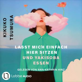 [German] - Lasst mich einfach hier sitzen und Yakisoba essen (Ungekürzt)