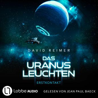 [German] - Das Uranus Leuchten - Erstkontakt - Das Uranus Leuchten, Teil 1 (Ungekürzt)