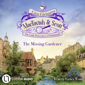 The Missing Gardener - MacTavish & Scott - The Lady Detectives of Edinburgh, Episode 1: Unabridged