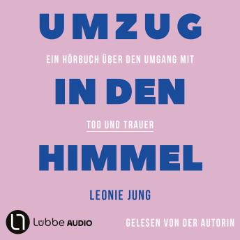 [German] - Umzug in den Himmel - Ein Hörbuch über den Umgang mit Tod und Trauer (Ungekürzt)