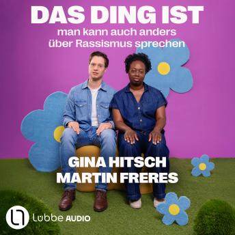 [German] - Das Ding ist: Man kann auch anders über Rassismus sprechen (Ungekürzt)