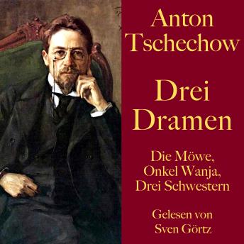 [German] - Anton Tschechow: Drei Dramen: Die Möwe, Onkel Wanja, Drei Schwestern