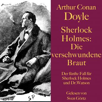 [German] - Sherlock Holmes: Die verschwundene Braut: Der fünfte Fall für Sherlock Holmes und Dr. Watson