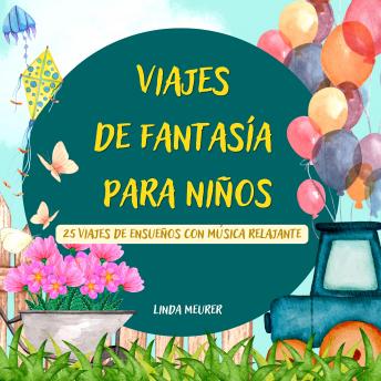 Viajes de fantasía para niños: 25 viajes de ensueños con música relajante